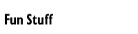 Fun Stuff