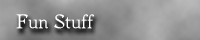 Fun Stuff