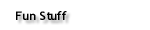 Fun Stuff