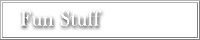Fun Stuff