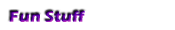 Fun Stuff