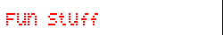 Fun Stuff