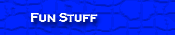 Fun Stuff