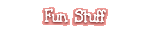 Fun Stuff